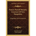 Francis Parnell Murphy, Governor Of New Hampshire: Biography Of An American - Paperback