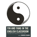 Yin and Yang in the English Classroom: Teaching with Popular Culture Texts - Paperback