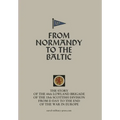 FROM NORMANDY TO THE BALTIC The Story Of The 44th Lowland Infantry Brigade Of The 15th Scottish Division From D Day to The End Of The War In Europe - Hardcover