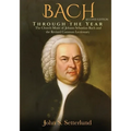 BACH Through the Year: The Church Music of Johann Sebastian Bach and the Revised Common Lectionary, SECOND EDITION: The Church Music of Johan - Paperback