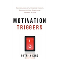 Motivation Triggers: Psychological Tactics for Energy, Willpower, Self-Discipline, and Fast Action - Hardcover