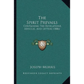 The Spirit Prevails: Containing The Revelations, Articles, And Letters (1886) - Paperback