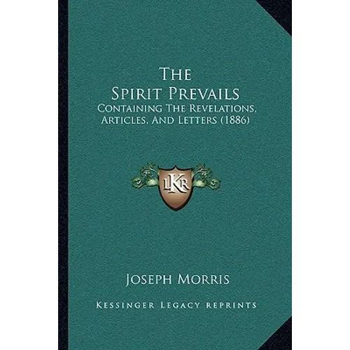 The Spirit Prevails: Containing The Revelations, Articles, And Letters (1886) - Paperback