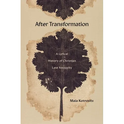 After Transformation: A Lyrical History of Christian Late Antiquity - Hardcover