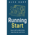 Running Start: How to get a job in tech, keep that job, and thrive - Hardcover