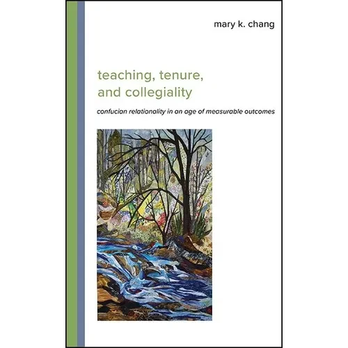 Teaching, Tenure, and Collegiality: Confucian Relationality in an Age of Measurable Outcomes - Hardcover