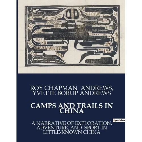 Camps and Trails in China: A Narrative of Exploration, Adventure, and Sport in Little-Known China - Paperback