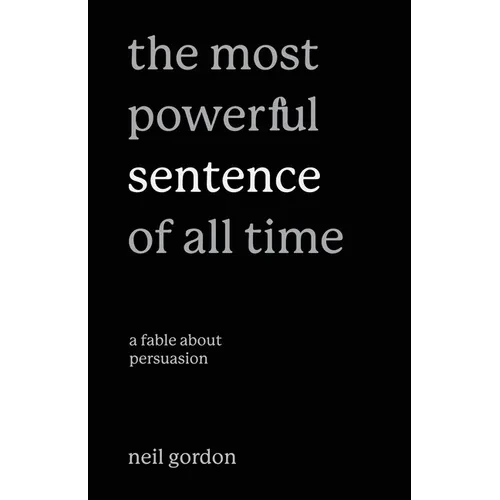 The Most Powerful Sentence of All Time: A Fable About Persuasion - Paperback