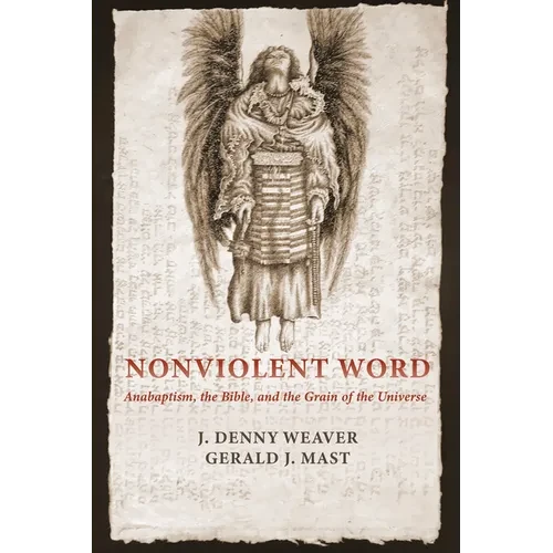 Nonviolent Word: Anabaptism, the Bible, and the Grain of the Universe - Paperback