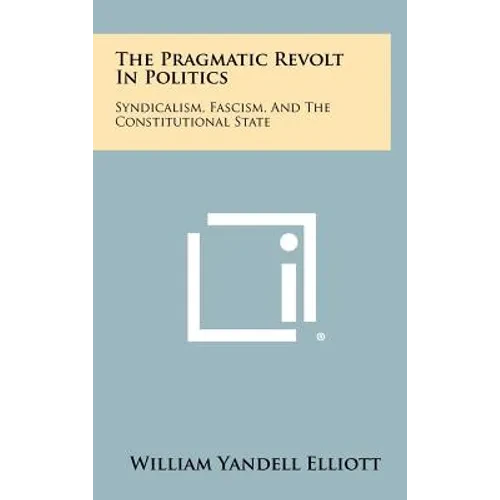 The Pragmatic Revolt in Politics: Syndicalism, Fascism, and the Constitutional State - Hardcover