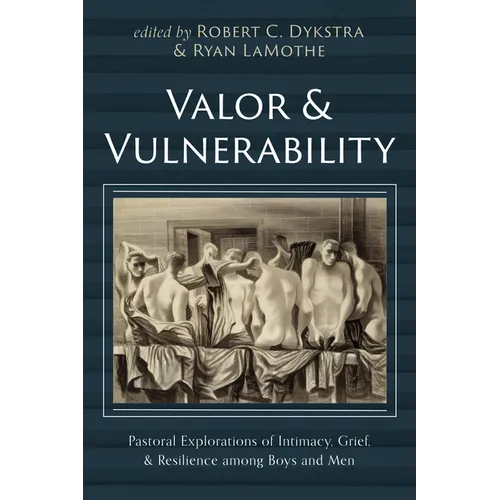 Valeur et vulnérabilité : explorations pastorales de l'intimité, du deuil et de la résilience chez les garçons et les hommes - Relié