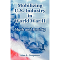 Mobilizing U.S. Industry in World War II: Myth and Reality - Paperback
