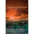 The God of All Flesh: And Other Essays - Hardcover