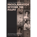 Proclamation Beyond the Pulpit: The Expansive Homiletical Practice of Black Women - Paperback