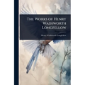 The Works of Henry Wadsworth Longfellow - Paperback