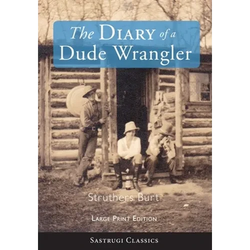 The Diary of a Dude Wrangler (LARGE PRINT) - Hardcover