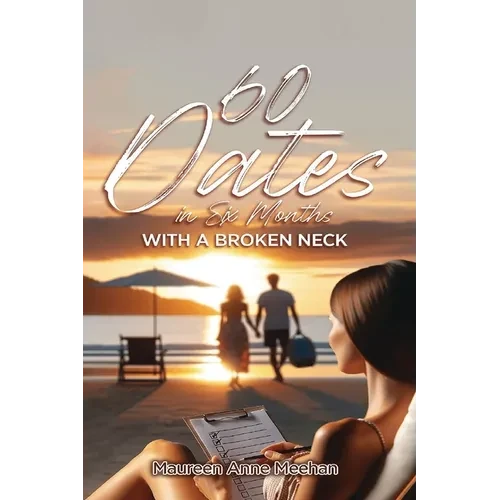 60 Dates in Six Months (with a Broken Neck) - Paperback