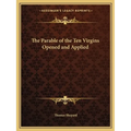 The Parable of the Ten Virgins Opened and Applied - Paperback