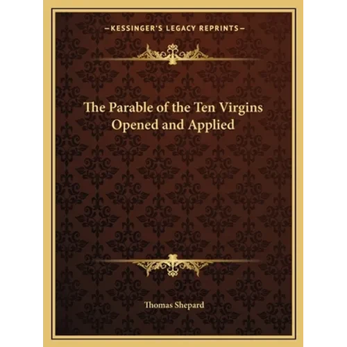 The Parable of the Ten Virgins Opened and Applied - Paperback