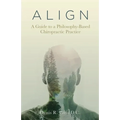 A L I G N: A Guide to a Philosophy-Based Chiropractic Practice - Paperback