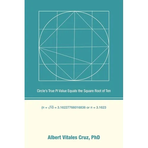 Circle's True Pi Value Equals the Square Root of Ten - Paperback