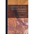 Geology of the Mid Continent Oilfields: Kansas, Oklahoma and North Texas - Paperback