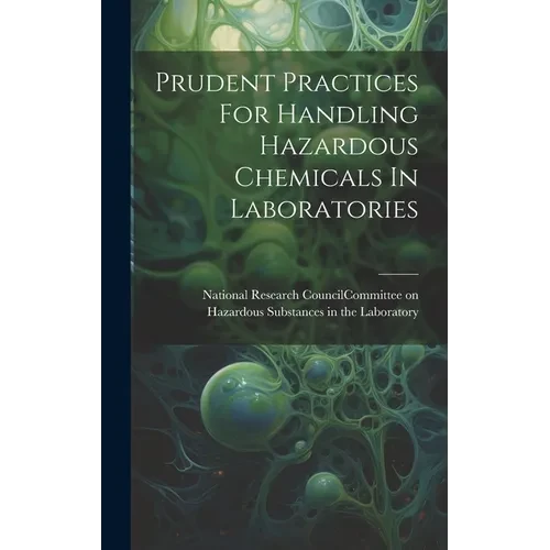 Prudent Practices For Handling Hazardous Chemicals In Laboratories - Hardcover