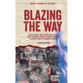 Blazing the Way: Match Girls, Mill Girls and Other Fiery Females Whose Strikes Sparked a Revolution in Women's Rights - Paperback