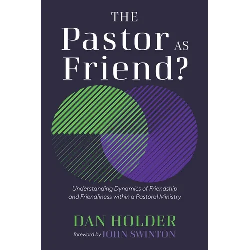 The Pastor as Friend?: Understanding Dynamics of Friendship and Friendliness Within a Pastoral Ministry - Paperback