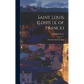 Saint Louis (Louis Ix. of France): The Most Christian King - Hardcover