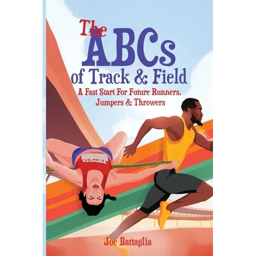 The ABCs of Track & Field: A Fast Start For Future Runners Jumpers & Throwers - Paperback