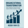 Organizational Transformation: How Employee Empowerment Leads to Better Business Results - Paperback