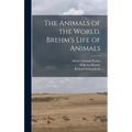 The Animals of the World. Brehm's Life of Animals - Hardcover
