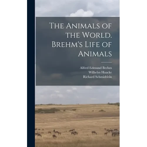 The Animals of the World. Brehm's Life of Animals - Hardcover