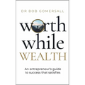 Worthwhile Wealth: An Entrepreneur's Guide to Success That Satisfies - Hardcover