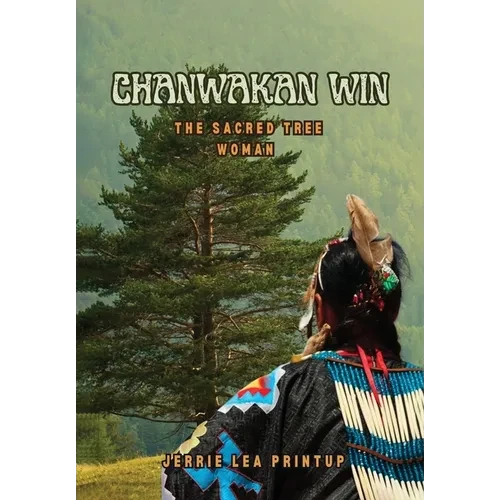 Chanwakan Win: The Sacred Tree Woman - Hardcover
