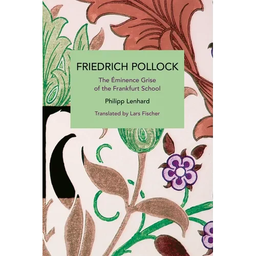 Friedrich Pollock: The Éminence Grise of the Frankfurt School - Paperback