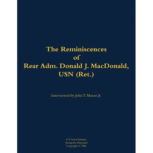 The Reminiscences of Rear Adm. Donald J. Macdonald, USN (Ret.): 1908-1997 - Paperback