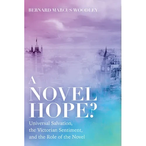 A Novel Hope?: Universal Salvation, the Victorian Sentiment, and the Role of the Novel - Paperback