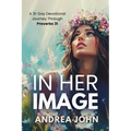 In Her Image: A 31-Day Devotional Journey Through Proverbs 31 - Paperback