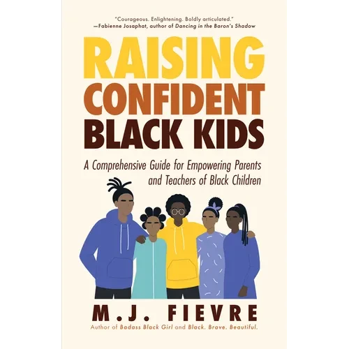 Raising Confident Black Kids: A Comprehensive Guide for Empowering Parents and Teachers of Black Children (Teaching Resource, Gift for Parents, Adoles - Hardcover