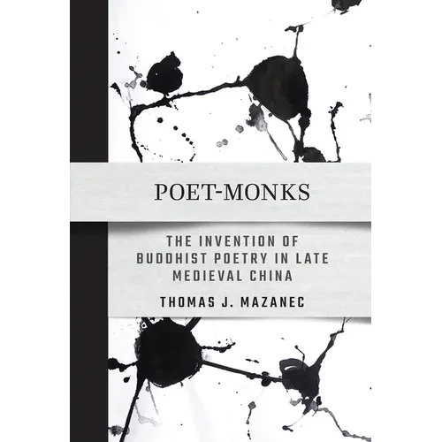 Poet-Monks: The Invention of Buddhist Poetry in Late Medieval China - Paperback