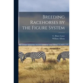 Breeding Racehorses by the Figure System - Paperback