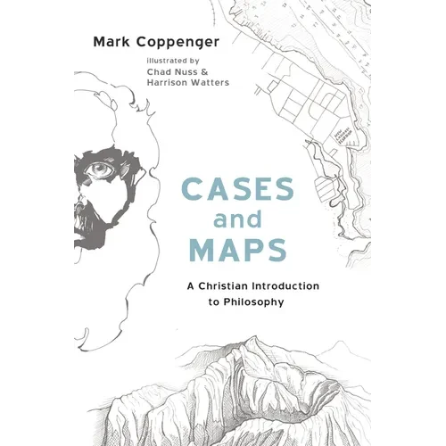 Cases and Maps: A Christian Introduction to Philosophy - Hardcover