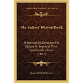The Sailors' Prayer Book: A Manual Of Devotion For Sailors At Sea, And Their Families At Home (1852) - Paperback