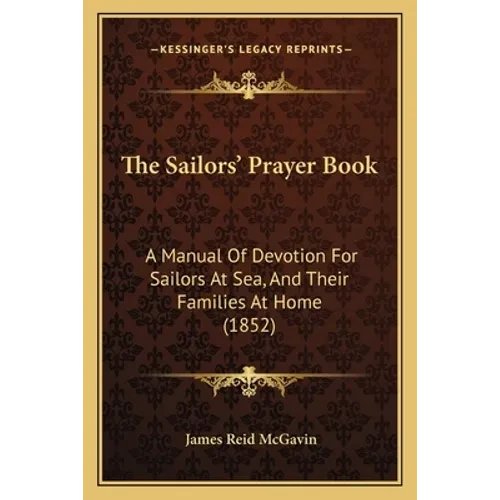 The Sailors' Prayer Book: A Manual Of Devotion For Sailors At Sea, And Their Families At Home (1852) - Paperback