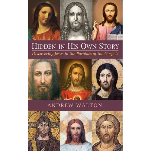 Hidden in His Own Story: Discovering Jesus in the Parables of the Gospels - Paperback