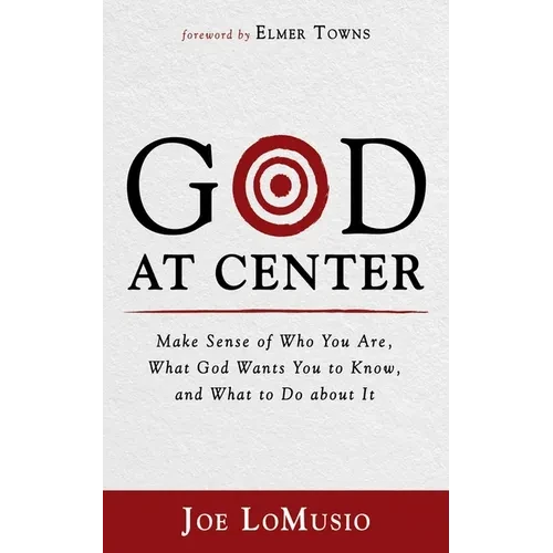 God at Center: Make Sense of Who You Are, What God Wants You to Know, and What to Do about It - Paperback