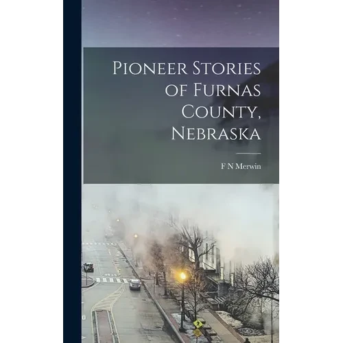 Pioneer Stories of Furnas County, Nebraska - Hardcover