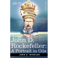 John D. Rockefeller: A Portrait in Oils - Paperback